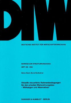 Aktuelle steuerliche Rahmenbedingungen für den privaten Mietwohnungsbau – Wirkungen und Alternativen. von Bach,  Stefan, Bartholmai,  Bernd