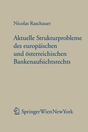 Aktuelle Strukturprobleme des europäischen und österreichischen Bankenaufsichtsrechts von Raschauer,  Nicolas