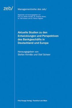 Aktuelle Studien zu den Entwicklungen und Perspektiven des Bankgeschäfts in Deutschland und Europa von Kirmße,  Stefan, Rinker,  Andreas, Scheer,  Olaf, Tegeder,  Patrick