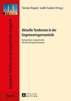 Aktuelle Tendenzen in der Gegenwartsgermanistik von Kispál,  Tamás, Szabó,  Judit