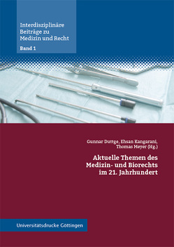 Aktuelle Themen des Medizin- und Biorechts im 21. Jahrhundert von Duttge,  Gunnar, Kangarani,  Ehsan, Meyer,  Thomas