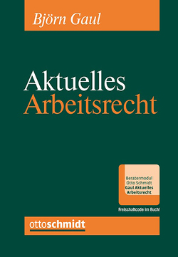 Aktuelles Arbeitsrecht von Gaul,  Björn