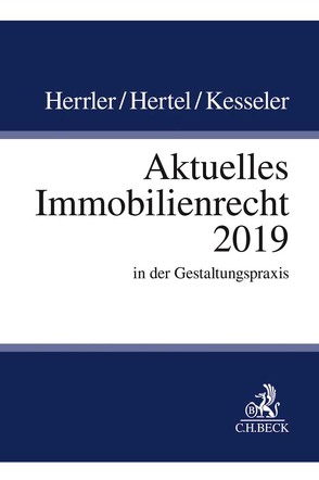 Aktuelles Immobilienrecht 2019 von Herrler,  Sebastian, Hertel,  Christian, Kesseler,  Christian