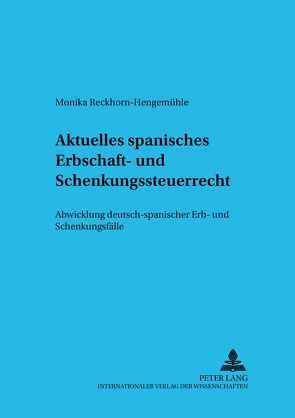 Aktuelles spanisches Erbschaft- und Schenkungsteuerrecht von Reckhorn-Hengemühle,  Monika