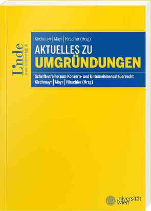 Aktuelles zu Umgründungen von Franke,  Lukas, Hirschler,  Klaus, Kirchmayr,  Sabine, Kirchmayr-Schliesselberger,  Sabine, Mayr,  Gunter, Schlager,  Christoph, Strimitzer,  Eugen, Zöchling,  Hans