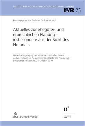 Aktuelles zur ehegüter- und erbrechtlichen Planung – insbesondere aus der Sicht des Notariats von Aebi-Müller,  Regina E, Eggel,  Martin, Künzle,  Hans Rainer, Laimer,  Simon, Lueger,  Alexander, Wolf,  Stephan