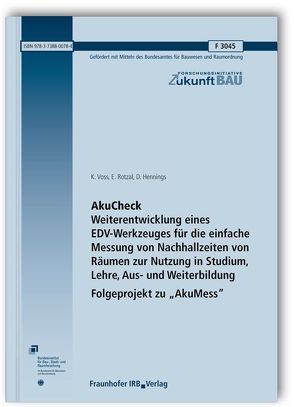 AkuCheck. Weiterentwicklung eines EDV-Werkzeuges für die einfache Messung von Nachhallzeiten von Räumen zur Nutzung in Studium, Lehre, Aus- und Weiterbildung – Folgeprojekt zu „AkuMess“. Abschlussbericht. von Hennings,  D., Rotzal,  E., Voss,  K.