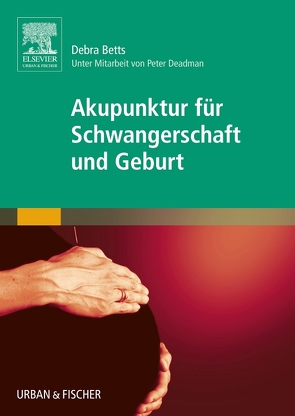 Akupunktur für Schwangerschaft und Geburt von Betts,  Debra, Görges,  Martina