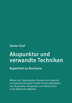 Akupunktur und verwandte Techniken. Begleitheft zur Buchserie von Dr. Senf,  Günter