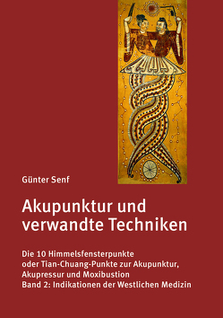 Akupunktur und verwandte Techniken. Die 10 Himmelsfensterpunkte oder Tian-Chuang-Punkte zur Akupunktur, Akupressur und Moxibustion von Dr. Senf,  Günter