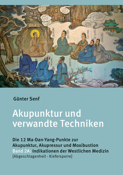 Akupunktur und verwandte Techniken. Die 12 Ma-Dan-Yang-Punkte zur Akupunktur, Akupressur und Moxibustion von Dr. Senf,  Günter