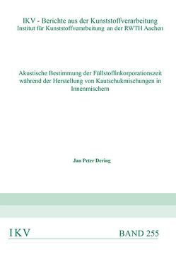 Akustische Bestimmung der Füllstoffinkorporationszeit während der Herstellung von Kautschukmischungen in Innenmischern von Dering,  Jan Peter