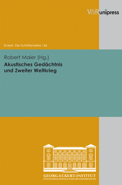 Akustisches Gedächtnis und Zweiter Weltkrieg von Assmann,  Aleida, Lässig,  Simone, Maier,  Robert