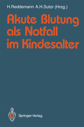 Akute Blutung als Notfall im Kindesalter von Künzer,  W., Reddemann,  Hans, Sutor,  A.-H.