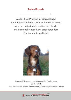 Akute-Phase-Proteine als diagnostische Parameter im Rahmen des Patientenmonitorings nach Herzkatheterintervention bei Hunden mit Pulmonalstenose bzw. Persistierendem Ductus Arteriosus Botalli von Richartz,  Janina