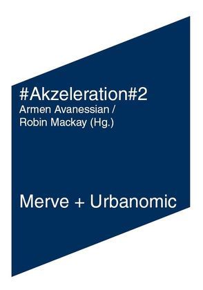 #Akzeleration#2 von Avanessian,  Armen, Brassier,  Ray, Gansen,  Moritz, Land,  Nick, Mackay,  Robin, Negri,  Toni, Parisi,  Luciana, Srnicek,  Nick, Terranova,  Tiziana, Wallenfels,  Hannah, Williams,  Alex