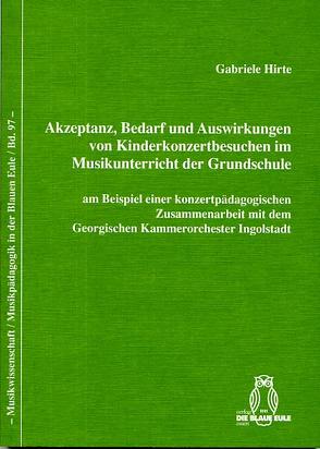 Akzeptanz, Bedarf und Auswirkungen von Kinderkonzertbesuchen im Musikunterricht der Grundschule am Beispiel einer konzertpädagogischen Zusammenarbeit mit dem Georgischen Kammerorchester Ingolstadt von Hirte,  Gabriele