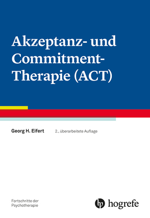 Akzeptanz- und Commitment-Therapie (ACT) von Eifert,  Georg H.