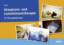 Akzeptanz- und Commitmenttherapie von Lotz,  Norbert