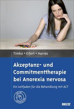 Akzeptanz- und Commitmenttherapie bei Anorexia nervosa von Eifert,  Georg, Harres,  Annette, Timko,  C. Alix