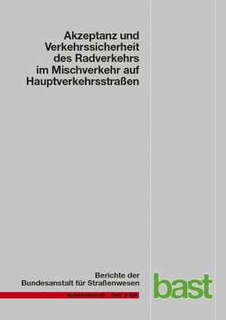 Akzeptanz und Verkehrssicherheit des Radverkehrs im Mischverkehr auf Hauptverkehrsstraßen von Gerike,  Regine, Hantschel,  Sebastian, Huber,  Stefan, Kühn,  Benjamin, Niestegge,  Miriam, Schüller,  Hagen