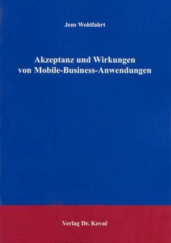 Akzeptanz und Wirkungen von Mobile-Business-Anwendungen von Wohlfahrt,  Jens