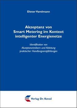 Akzeptanz von Smart Metering im Kontext intelligenter Energienetze von Varelmann,  Dieter