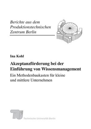 Akzeptanzförderung bei der Einführung von Wissensmanagement – Ein Methodenbaukasten für kleine und mittlere Unternehmen. von Kohl,  Ina, Mertins,  Kai