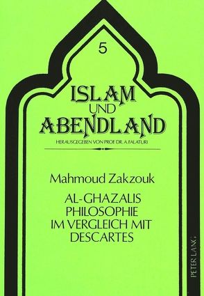 Al-Ghazalis Philosophie im Vergleich mit Descartes von Zakzouk,  Mahmoud