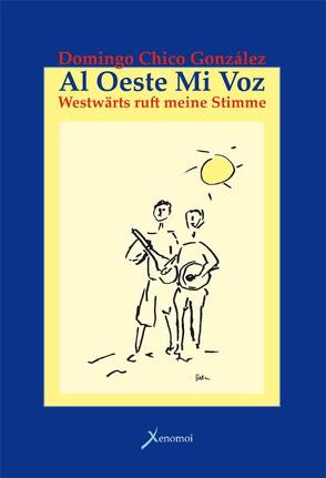 Al Oueste mi voz: Westwärts ruft meine Stimme von Chico González,  Domingo, Schulz,  Hela, Schulz,  Wolfram