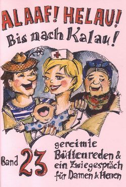 Alaaf! Helau! Bis nach Kalau! von Dietz,  Beate, Ebert,  Regina, Fuchs,  Jochen, Karow-Englert,  Monika, Richter,  Angela, Schwalbach,  Winfried, Tappe,  Agnes