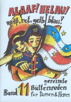 Alaaf! Helau! Weiss -Rot – Gelb – Blau! von Büttner,  Sabine, Ebert,  Regina, Krieger,  Oliver, Lutz,  Dagmar, Oertl,  Karl, Rakowski,  Beate, Schreiber,  Helmut, Wedel,  Günter, Zell,  Gerlinde