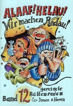 Alaaf! Helau! – Wir machen Radau! – Band 12 von Ebert,  Regina, Fuchs,  Jochen, Krieger,  Oliver, Piefke,  Theo, Rakowski,  Beate, Wedel,  Günter