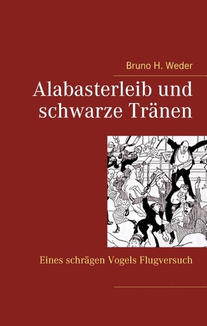 Alabasterleib und schwarze Tränen von Weder,  Bruno H