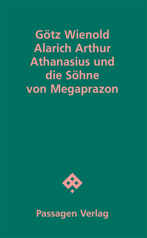 Alarich Arthur Athanasius und die Söhne von Megaprazon von Wienold,  Götz