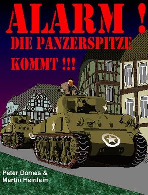 Alarm! Die Panzerspitze kommt! von Domes,  Peter, Heinlein,  Martin