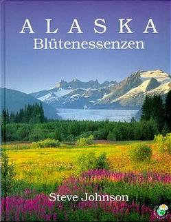 Alaska Blütenessenzen von Albrodt,  Dirk, Egger,  Jörg, Egger,  Renate, Hohlenstein,  Brigitta, Johnson,  Steve, Lanz,  Hans H, Sackmann,  Willi, Wäspi,  Katharina