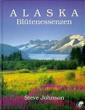 Alaska Blütenessenzen von Albrodt,  Dirk, Egger,  Jörg, Egger,  Renate, Hohlenstein,  Brigitta, Johnson,  Steve, Lanz,  Hans H, Sackmann,  Willi, Wäspi,  Katharina