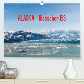 ALASKA Gletscher EIS (Premium, hochwertiger DIN A2 Wandkalender 2021, Kunstdruck in Hochglanz) von Herrmann,  Reinhold