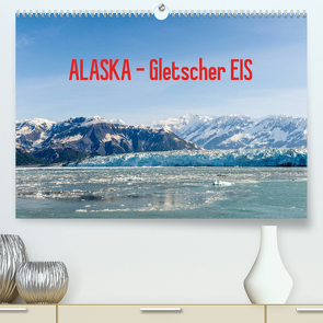 ALASKA Gletscher EIS (Premium, hochwertiger DIN A2 Wandkalender 2023, Kunstdruck in Hochglanz) von Herrmann,  Reinhold