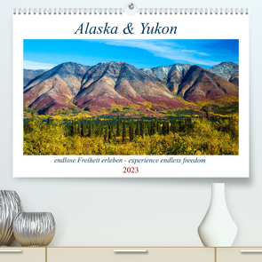 Alaska und Yukon, endlose Freiheit erleben (Premium, hochwertiger DIN A2 Wandkalender 2023, Kunstdruck in Hochglanz) von Jost,  Sabine