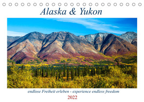 Alaska und Yukon, endlose Freiheit erleben (Tischkalender 2022 DIN A5 quer) von Jost,  Sabine