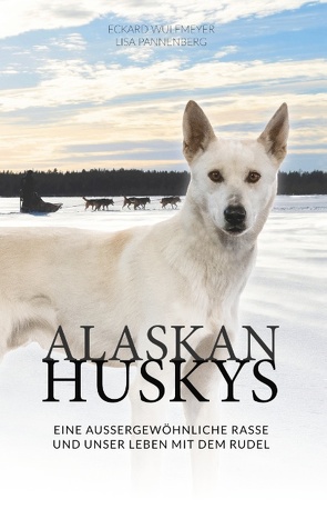 Alaskan Huskys von Pannenberg,  Lisa, Wulfmeyer,  Eckard