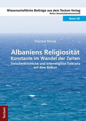 Albaniens Religiosität – Konstante im Wandel der Zeiten von Musaj,  Shpresa