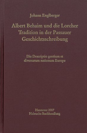 Albert Behaim und die Lorcher Tradition der Passauer Geschichtsschreibung von Englberger,  Johann