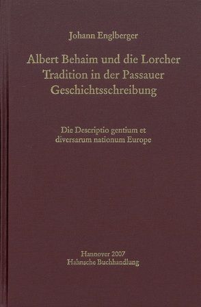 Albert Behaim und die Lorcher Tradition der Passauer Geschichtsschreibung von Englberger,  Johann