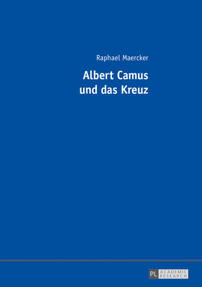 Albert Camus und das Kreuz von Maercker,  Raphael