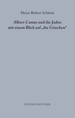 Albert Camus und die Juden mit einem Blick auf „die Griechen“ von Lechtenberg,  Adolphe, Schlette,  Heinz Robert