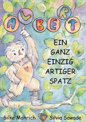 Albert – Ein ganz einzig artiger Spatz von Mohrich,  Silke, Sawade,  Silvia