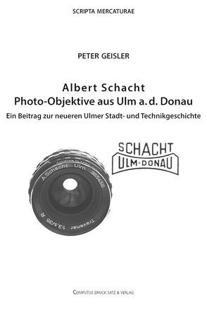 Albert Schacht Photo-Objektive aus Ulm a. d. Donau von Geißler,  Peter